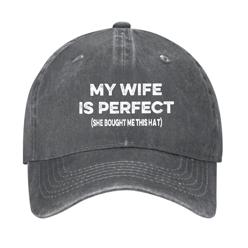 My Wife Is Perfect (She Bought Me This Cap) Funny Husband Gift Cap