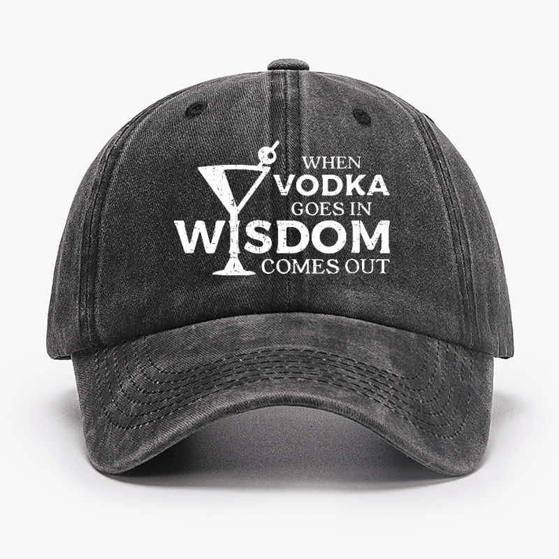 When Vodka Goes In Wisdom Comes Out Cap