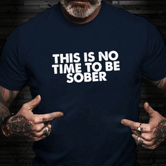 THIS IS NO TIME TO BE SOBER Cotton T-shirt