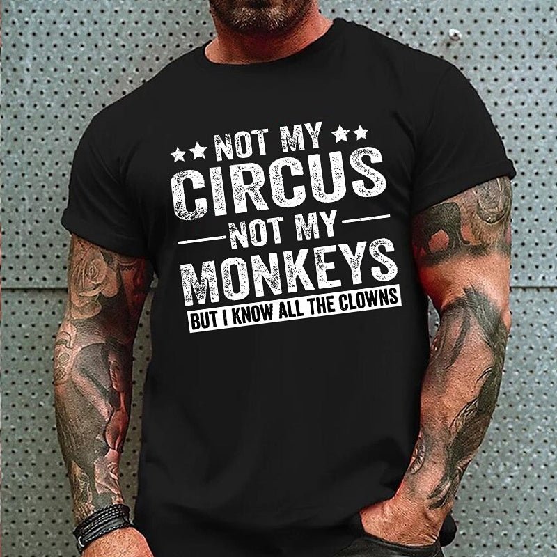 Not My Circus Not My Monkeys But I Know All The Clowns Sarcastic Men's Cotton T-shirt