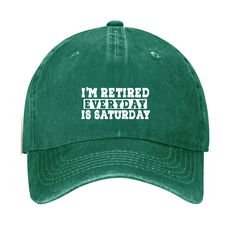 I'm Retired Every Day Is Saturday Cap