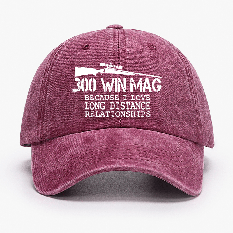 300 Win Mag Because I Love Long Distance Relationships Cap