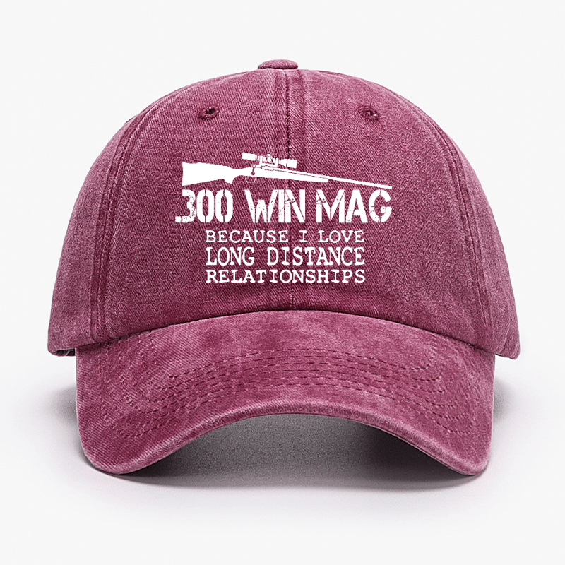 Maturelion 300 Win Mag Because I Love Long Distance Relationships Cap