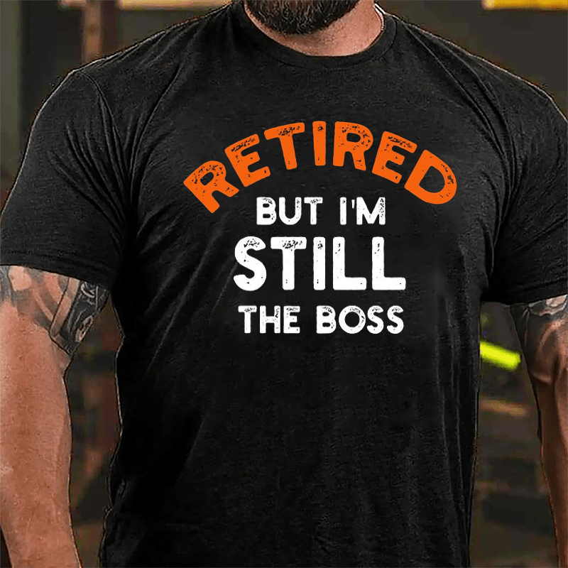 Retired But I'm Still The Boss Cotton T-shirt