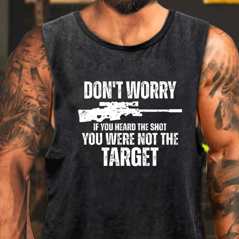 Don't Worry If You Heard The Shot You Were Not The Target Washed Tank Top