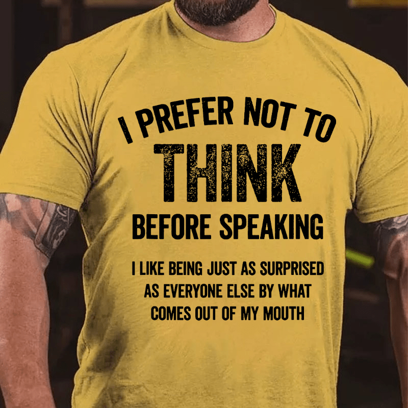 I Prefer Not To Think Before Speaking Cotton T-shirt