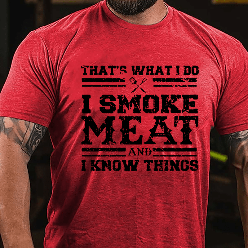 That's What I Do I Smoke Meat And I Know Things Funny Barbecue Cotton T-shirt