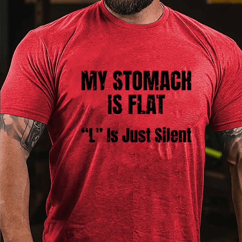 My Stomach Is Flat "L" Is Just Silent Funny Cotton T-shirt