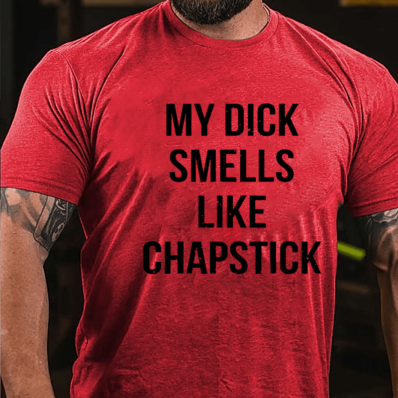 My Dick Smells Like Chapstick Cotton T-shirt