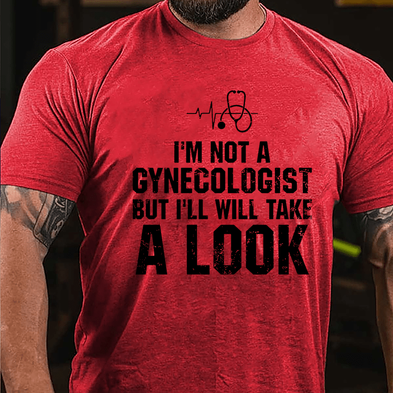 I'm Not A Gynecologist, But I'll Take A Look Men's Cotton T-shirt