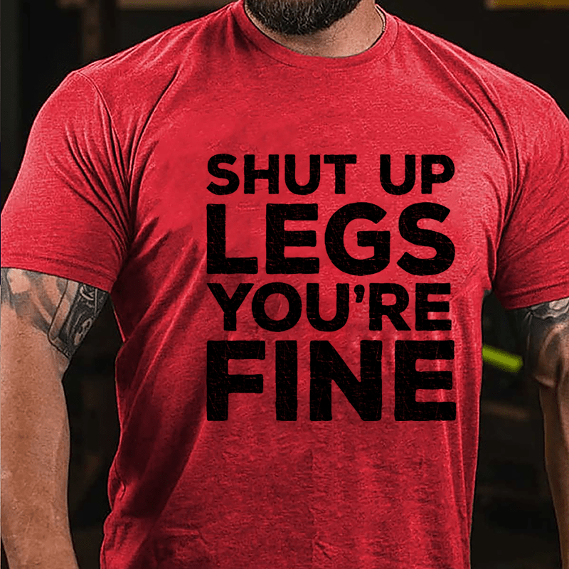 Shut Up Legs You're Fine Funny Fitness Cotton T-shirt