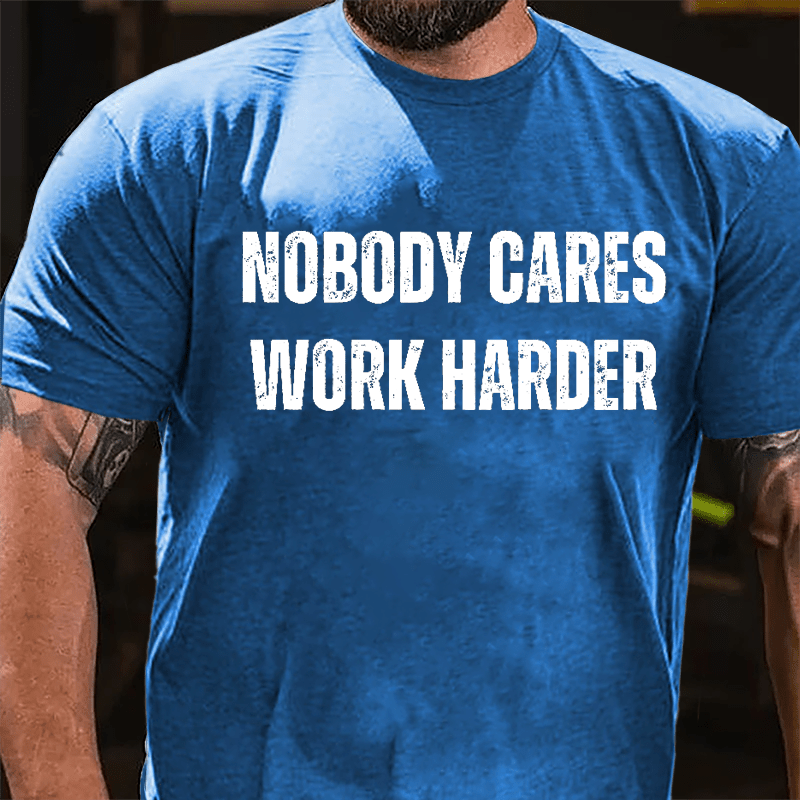 Nobody Cares Work Harder Cotton T-shirt