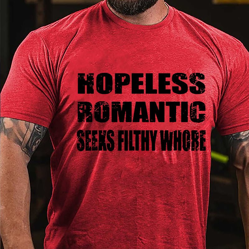 Hopeless Romantic Seeks Filthy Whore Cotton T-shirt