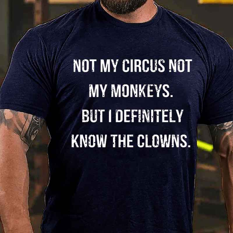 Maturelion Not My Circus Not My Monkeys But I Definitely Know The Clowns Cotton T-shirt