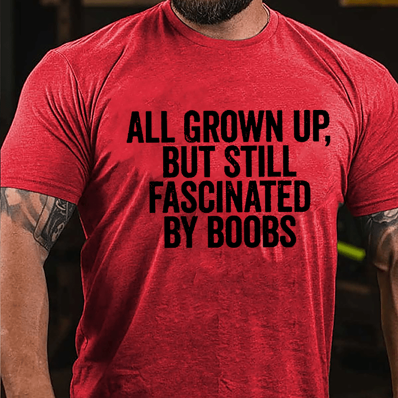 All Grown Up But Still Fascinated By Boobs Men's Cotton T-shirt