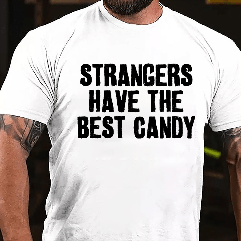 Strangers Have The Best Candy Cotton T-shirt