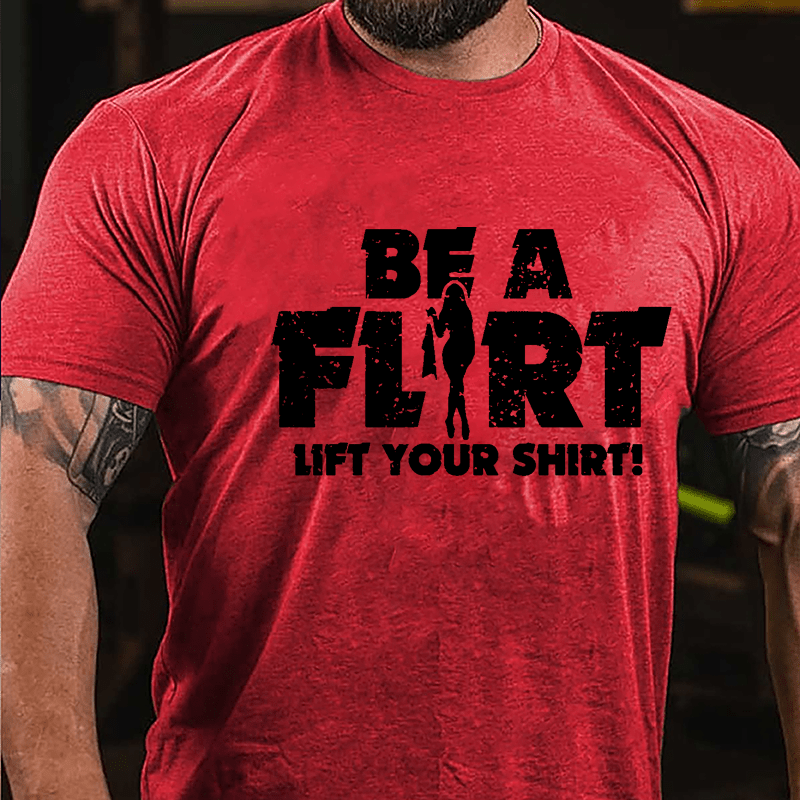 Be A Flirt Lift Your Shirt Cotton T-shirt