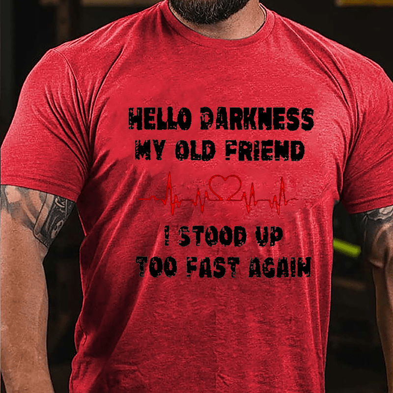 Men's Hello Darkness My Old Friend I Stood Up Too Fast Again Cotton T-shirt