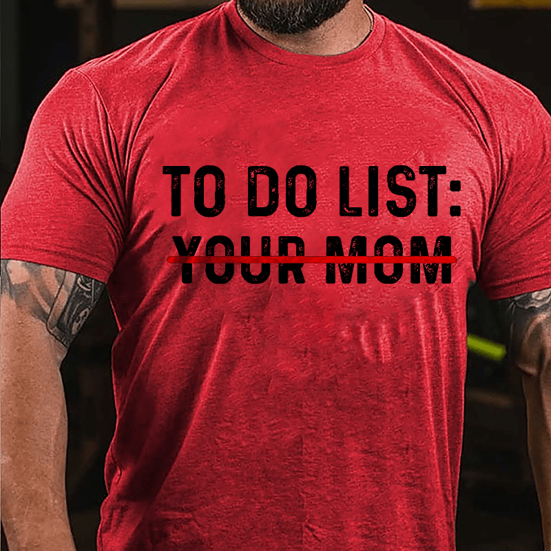 Men's To Do List: Your Mom Cotton T-shirt