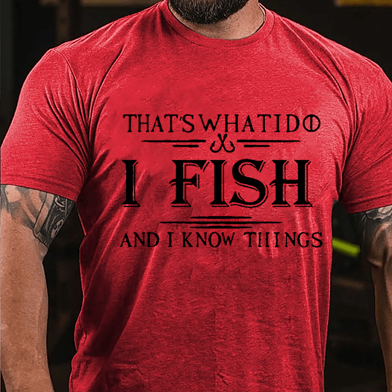 That's What I Do I Fish And I Know Things Men's Fishing Cotton T-shirt