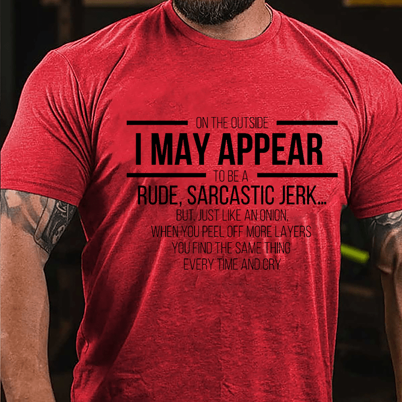 On The Outside I May Appear To Be A Rude Sarcastic Jerk Funny Cotton T-shirt