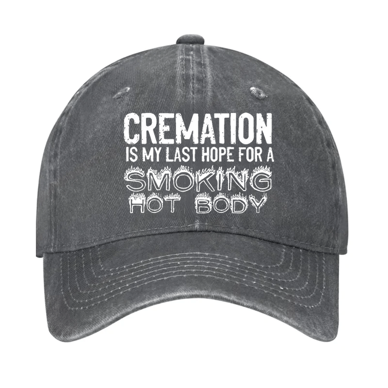 Cremation Is My Last Hope For A Smoking Hot Body Cap