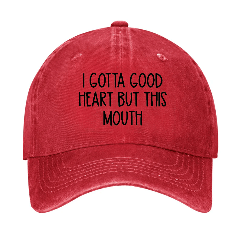 I Gotta Good Heart But This Mouth Cap