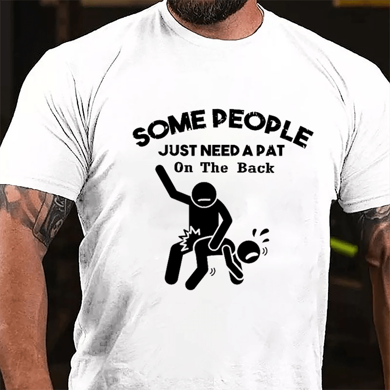 Some People Just Need A Pat In The Back Funny Print Cotton T-shirt