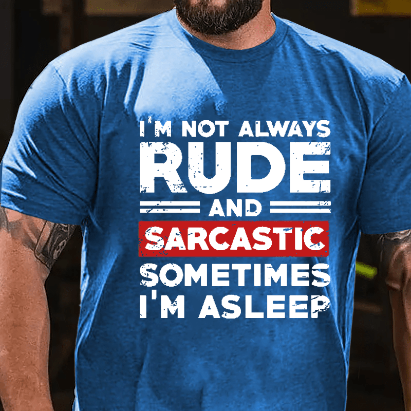 I'm Not Always Rude And Sarcastic Sometimes I'm Asleep Cotton T-shirt