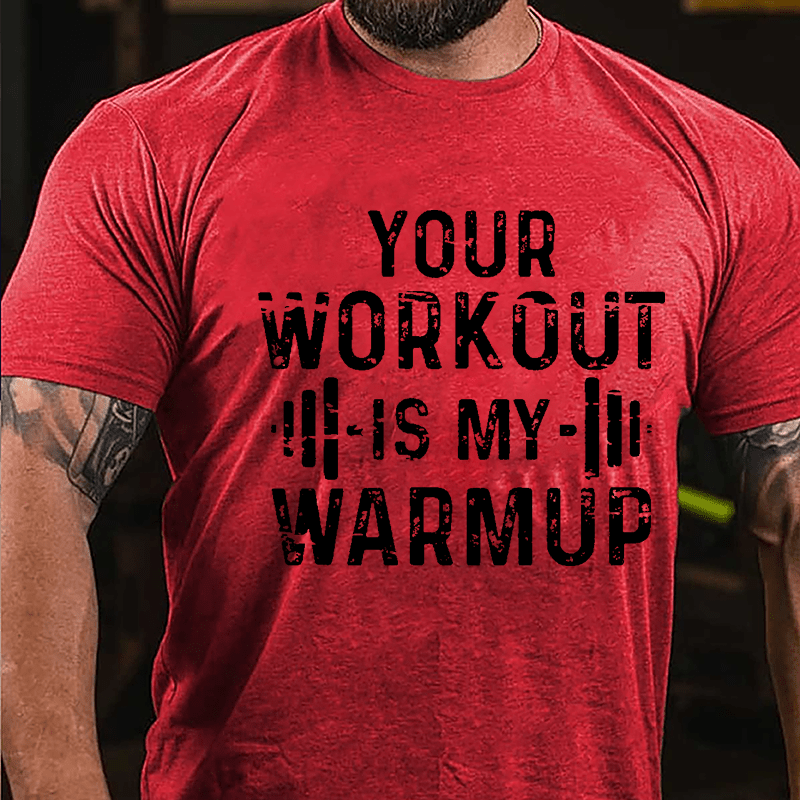 Your Work Out Is My Warmup Cotton T-shirt