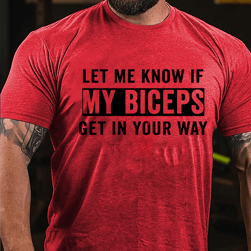 Let Me Know If My Biceps Get In Your Way Cotton T-shirt