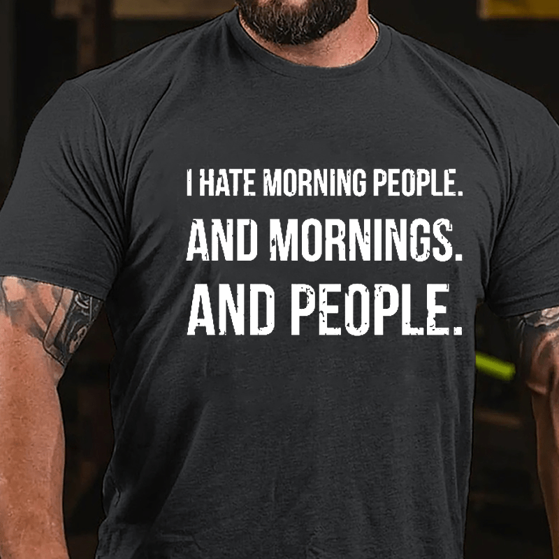 I Hate Morning People And Mornings And People Men's Funny Cotton T-shirt