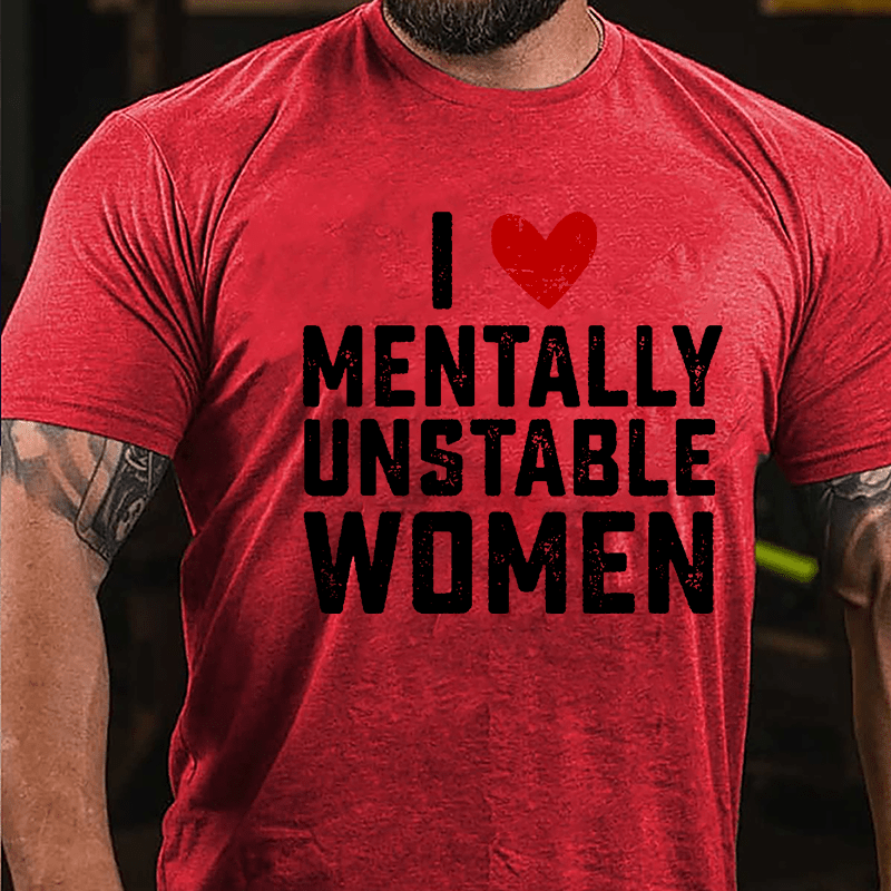 Maturelion Custom T-Shirt I Love Mentally Unstable Women wife Cotton T-shirt