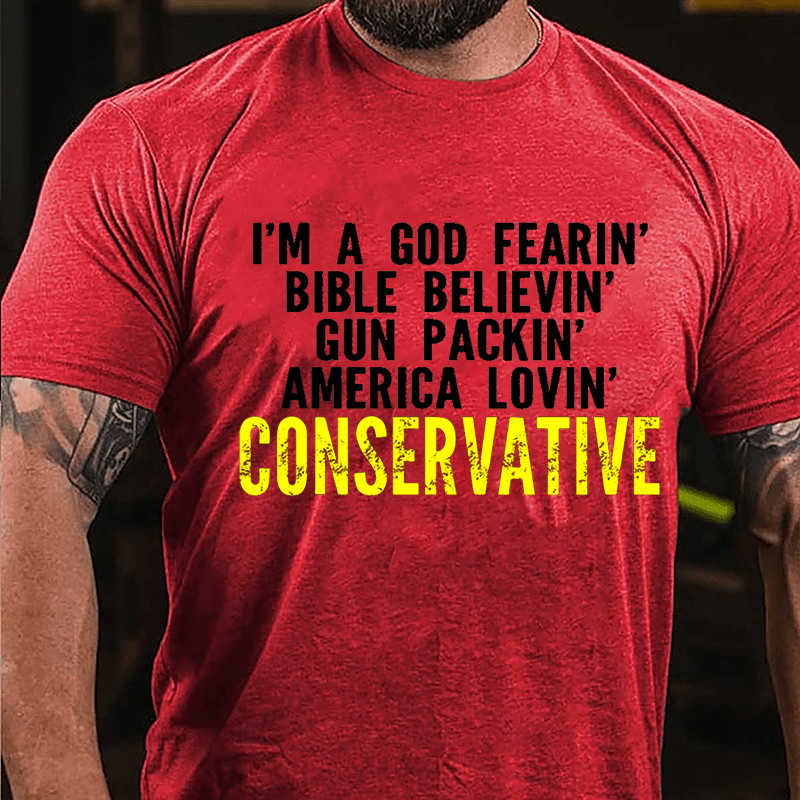 I'm A God Fearin' Bible Believin' Gun Packin' America Lovin' Conservative Cotton T-shirt