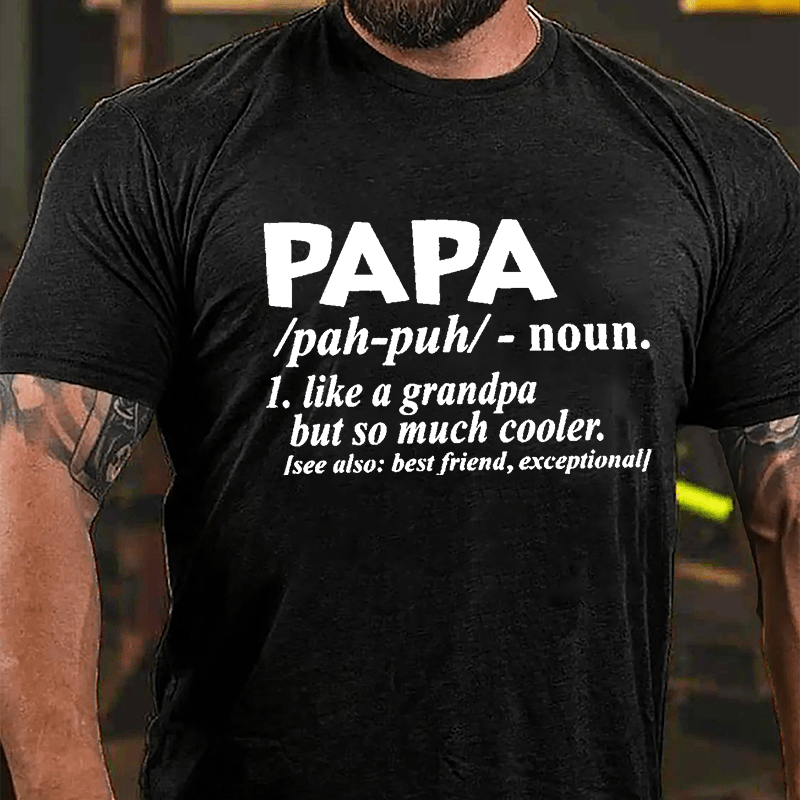 Papa, Like A Grandpa But So Much Cooler See Also: Best Friend Exceptional Cotton T-shirt