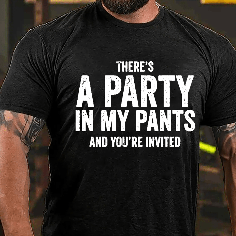 There's A Party In My Pants And You're Invited Cotton T-shirt