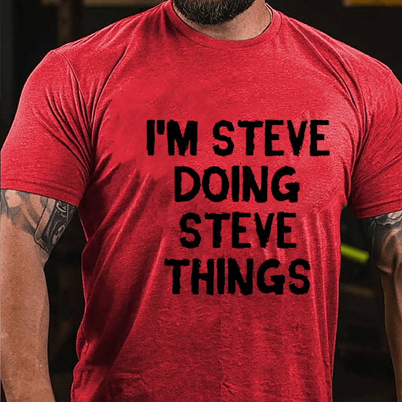 I'm Steve Doing Steve Things Cotton T-shirt