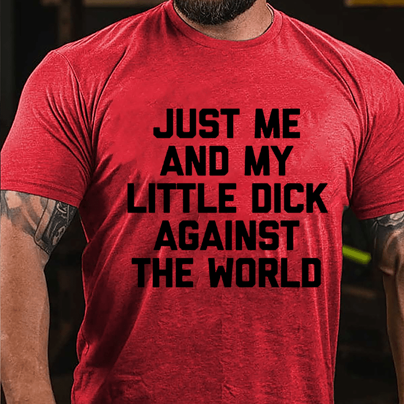 Just Me And My Little Dick Against The World Cotton T-shirt