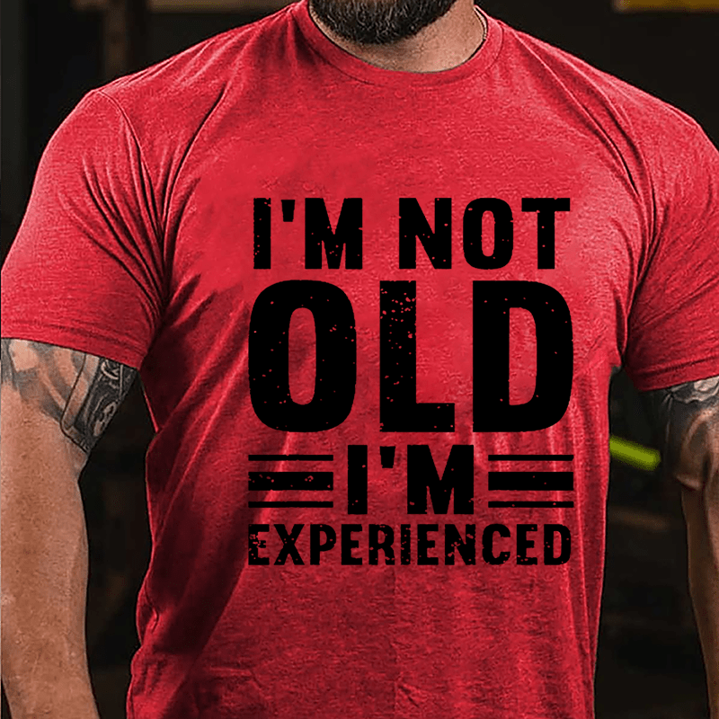 I'm Not Old I'm Experienced Cotton T-shirt