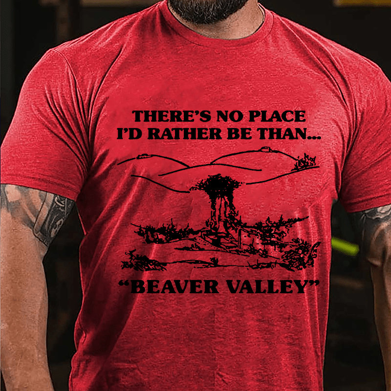 There's No Place I'd Rather Be Than...Beaver Valley Cotton T-shirt