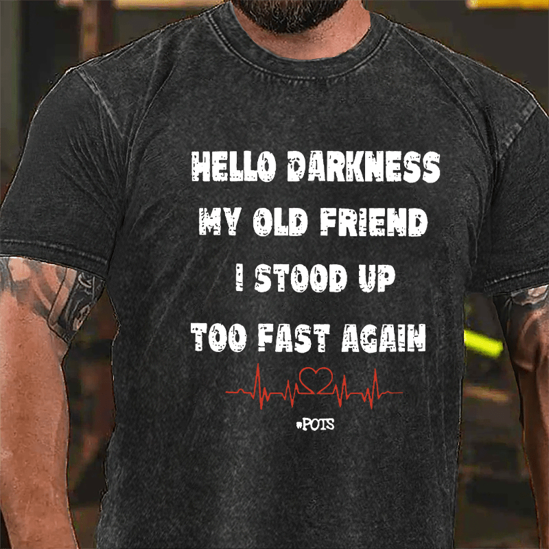 Hello Darkness My Old Friend I Stood Up Too Fast Again Vintage Washed Cotton T-shirt