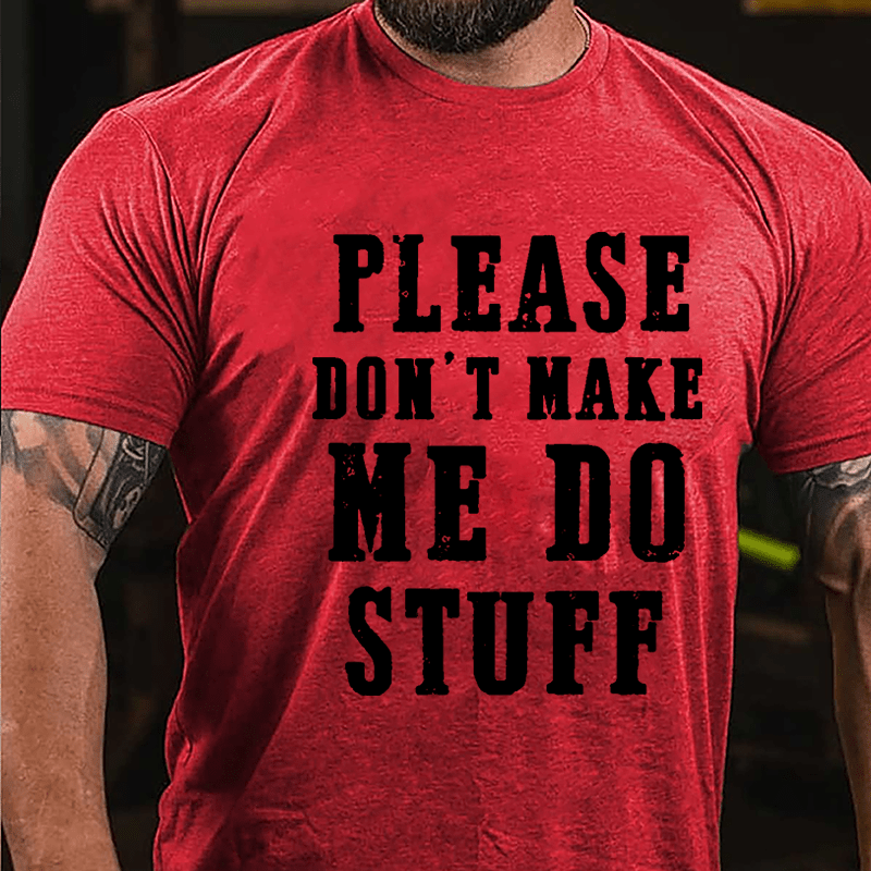 Please Don't Make Me Do Stuff Cotton T-shirt