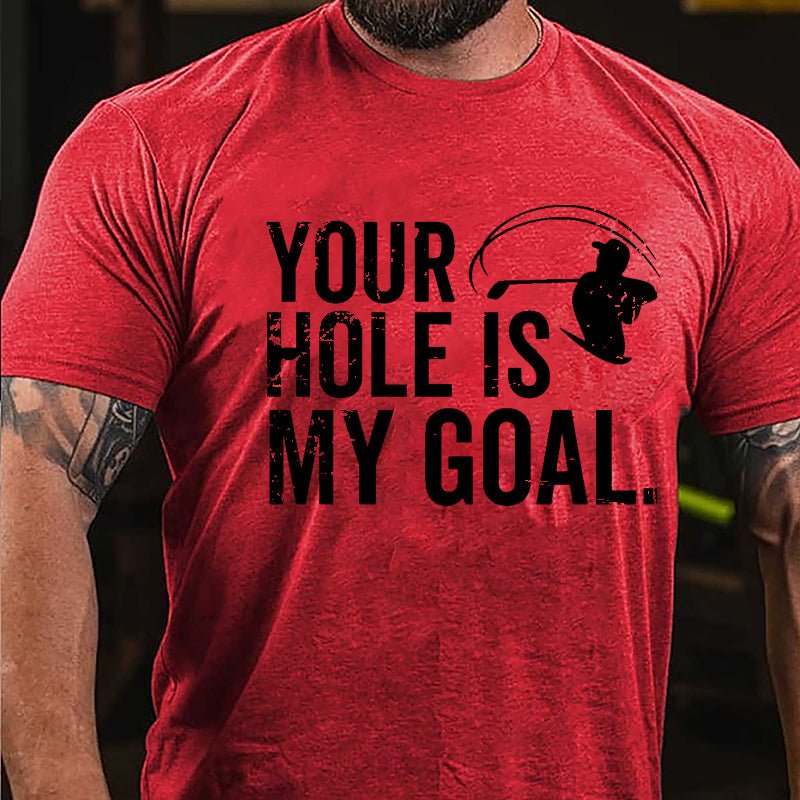 Your Hole Is My Goal Cotton T-shirt