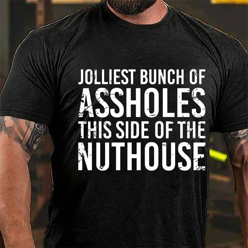 Jolliest Bunch Of Assholes This Side Of The Nuthouse Cotton T-shirt