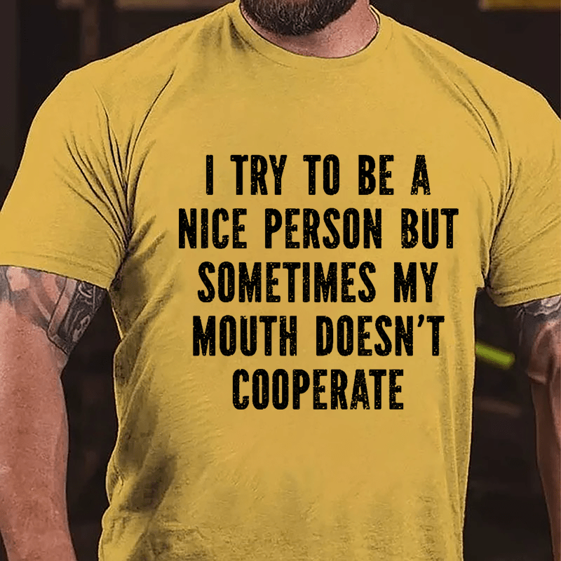 I Try To Be A Nice Person But Sometimes My Mouth Doesn't Cooperate Cotton T-shirt