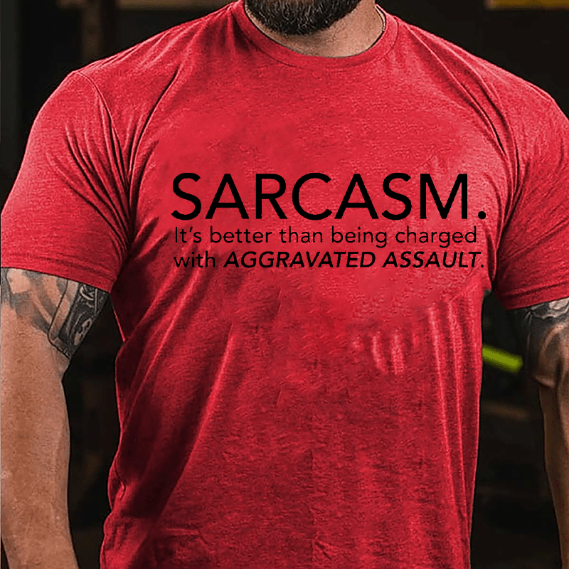 Sarcasm It's Better Than Being Charged With Aggravated Assault Cotton T-shirt