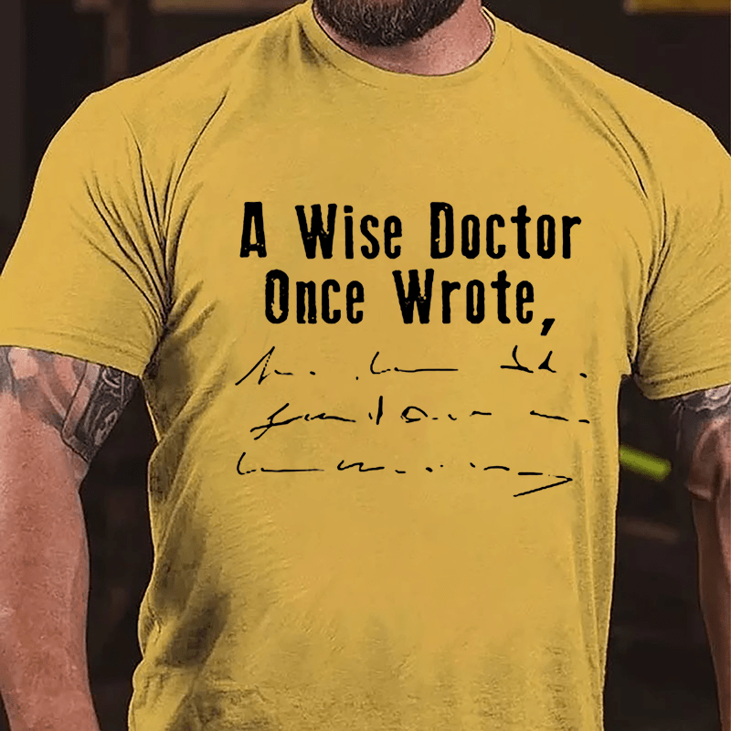 A Wise Doctor Once Wrote Cotton T-shirt