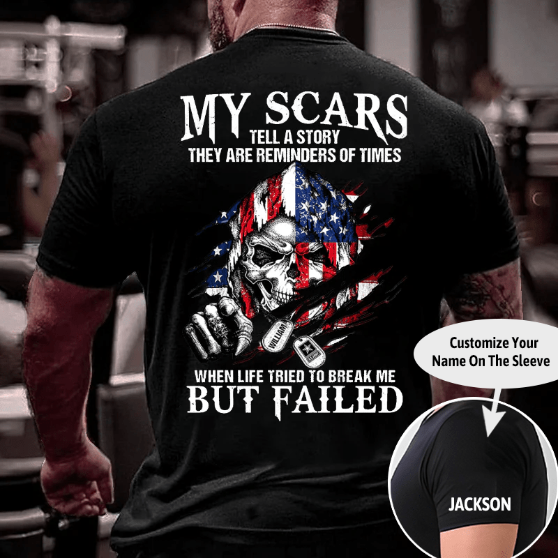 My Scars Tell A Story They Are Reminders Of When Life Tried To Break Me But Failed Cotton T-shirt (Free Customization)