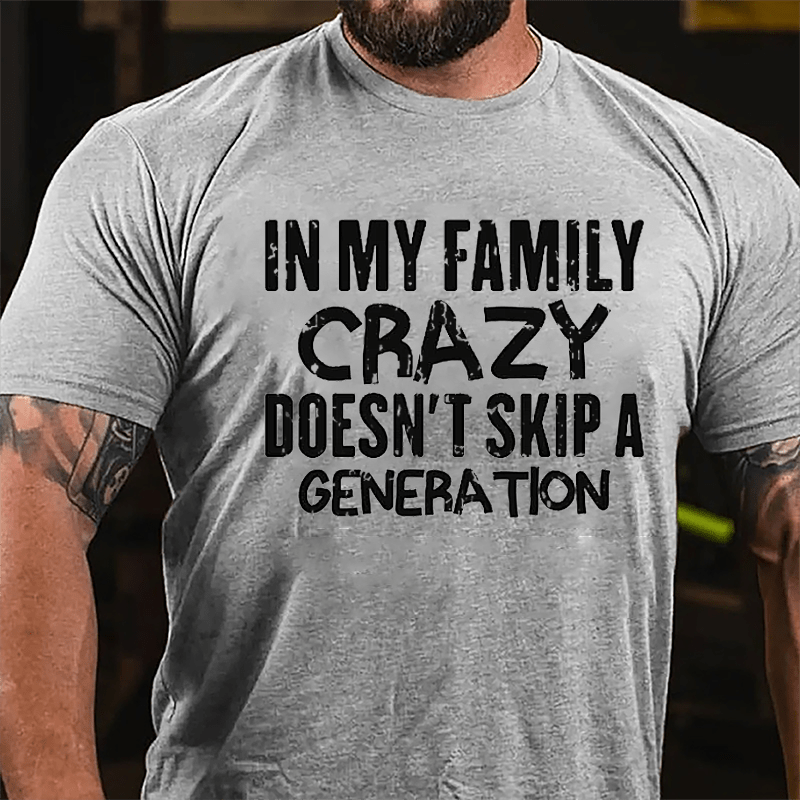 In My Family Crazy Doesn't Skip A Generation Cotton T-shirt