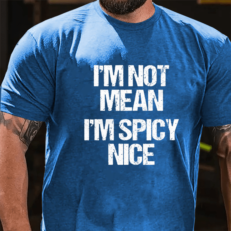 I'm Not Mean I'm Spicy Nice Cotton T-shirt